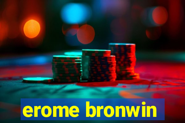 erome bronwin